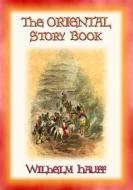 Ebook THE ORIENTAL STORY BOOK - Eastern Adventures and Stories di Wilhelm Hauff edito da Abela Publishing