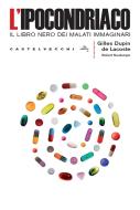 Ebook L'ipocondriaco di Gilles Dupin de Lacoste, Robert Neuburger edito da Castelvecchi
