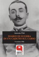 Ebook Diario di guerra di un caduto sul Carso di Antonio Poli edito da Argot Edizioni