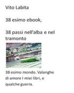 Ebook 38 esimo ebook. 38 passi nell&apos;alba e nel tramonto di labita vito edito da Vito Labita