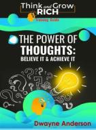 Ebook The Power of Thoughts - Believe it & Achieve it di Dwayne Anderson edito da Publisher s21598