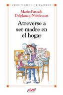 Ebook Atreverse a ser madre en el hogar di Marie, Pascale edito da De Vecchi Ediciones