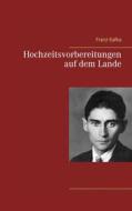 Ebook Hochzeitsvorbereitungen auf dem Lande di Franz Kafka edito da Books on Demand