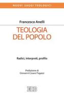 Ebook Teologia del popolo di Francesco Anelli edito da EDB - Edizioni Dehoniane Bologna