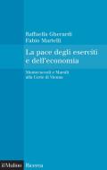 Ebook La pace degli eserciti e dell'economia di Raffaella Gherardi, Fabio Martelli edito da Società editrice il Mulino, Spa