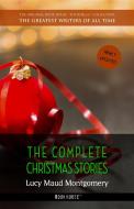 Ebook Lucy Maud Montgomery: The Complete Christmas Stories di Lucy Maud Montgomery edito da Book House Publishing