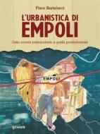 Ebook L’urbanistica di Empoli. Dalla società preindustriale e quella postindustriale di Piero Bartalucci edito da goWare