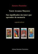 Ebook Tarot Arcanos Mayores, sus significados sin tener que aprender de memoria di Antares Stanislas edito da Antares Stanislas
