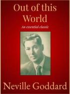 Ebook Out of this World di Neville Goddard edito da Andura Publishing