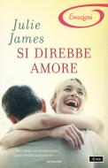 Ebook Si direbbe amore (I Romanzi Emozioni) di James Julie edito da Mondadori