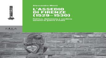 Ebook L&apos;assedio di Firenze (1529-1530) di Alessandro Monti edito da Pisa University Press