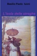 Ebook L'isola delle streghe di LUONI BASILIO PAOLO edito da ilmiolibro self publishing
