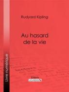 Ebook Au hasard de la vie di Rudyard Kipling, Ligaran edito da Ligaran