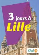 Ebook 3 jours à Lille di François Héliodore, Gwenaëlle de Spa edito da Check-in guide