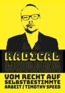 Ebook Radical Worker di Timothy Speed edito da Books on Demand