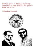 Ebook Matteo Renzi e Nicolas Sarkozy: anatomia di una scalata al potere MADE IN U.S.A. di Federico Dezzani edito da Federico Dezzani