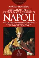 Ebook Storia irriverente di eroi, santi e tiranni di Napoli di Giovanni Liccardo edito da Newton Compton Editori