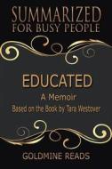 Ebook Educated - Summarized for Busy People di Goldmine Reads edito da Goldmine Reads