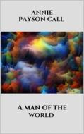 Ebook A man of the world di Annie Payson Call edito da Youcanprint