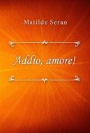 Ebook Addio, amore! di Matilde Serao edito da Classica Libris
