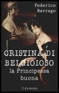 Ebook Cristina di Belgioioso la principessa buona di Federico Barrago edito da Publisher s20109