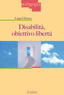Ebook Disabilità, obiettivo libertà di Luigi D'Alonzo edito da La Scuola