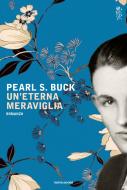 Ebook Un'eterna meraviglia di Buck Pearl S. edito da Mondadori