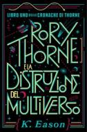 Ebook Rory Thorne e la Distruzione del Multiverso di K. Eason edito da Multiplayer.it Edizioni