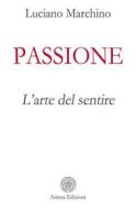 Ebook Passione di Luciano Marchino edito da Anima Edizioni