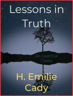 Ebook Lessons in Truth di H. Emilie Cady edito da Andura Publishing