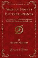 Ebook Arabian Nights Entertainments di Antoine Galland edito da Forgotten Books
