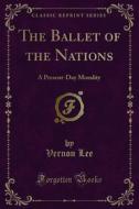 Ebook The Ballet of the Nations di Vernon Lee edito da Forgotten Books