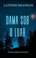 Ebook Dama Sob O Luar di Lathish Shankar edito da Babelcube Inc.