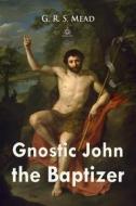 Ebook Gnostic John the Baptizer di G. R. S. Mead edito da Interactive Media