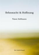 Ebook Sehnsucht & Hoffnung di Timm Hoffmann edito da Books on Demand