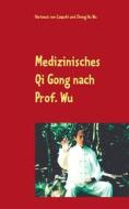 Ebook Medizinisches Qi Gong nach Prof. Wu di Hartmut von Czapski, Zhong Hu Wu edito da Books on Demand