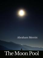 Ebook The Moon Pool di Abraham Merritt edito da les prairies numériques