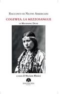 Ebook Racconti di Nativi Americani: Cogewea. La mezzosangue di Mourning Dove edito da Mauna Kea Edizioni