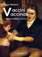 Ebook Vaccini e vaccinati. Breve storia della vaccinazione di Mario Matteini edito da goWare