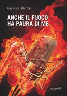 Ebook Anche il fuoco ha paura di me di Morozzi Gianluca edito da Fernandel