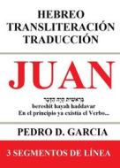 Ebook Juan: Hebreo Transliteración Traducción: 3 Segmentos de Línea di Pedro D. Garcia edito da Pedro D. Garcia