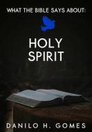Ebook What The Bible Says About: Holy Spirit di Danilo H. Gomes edito da Babelcube Inc.