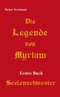 Ebook Die Legende von Myriam di Rainer Kertmann edito da Books on Demand