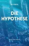 Ebook Die Hypothese di Bo Fresl edito da Books on Demand