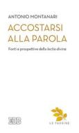 Ebook Accostarsi alla Parola di Antonio Montanari edito da EDB - Edizioni Dehoniane Bologna