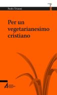 Ebook Per un vegetarianesimo cristiano di Paolo Trianni edito da Edizioni Messaggero Padova