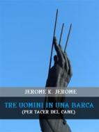 Ebook Tre uomini in una barca (per tacer del cane) di Jerome K. Jerome edito da Bauer Books