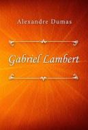 Ebook Gabriel Lambert di Alexandre Dumas edito da Classica Libris