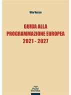 Ebook Guida alla Programmazione Europea 2021-2027 di Vito Vacca edito da Pacini Editore