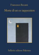 Ebook Morte di un ex tappezziere di Francesco Recami edito da Sellerio Editore
